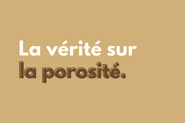 La vérité sur la porosité